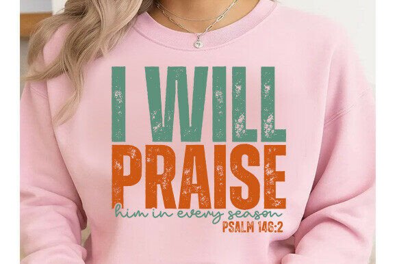 Praise Him in Every Season SVG for T-Shirt Designs